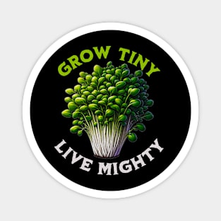 Grow Tiny Live Mighty - Empowering Microgreens Enthusiasts Magnet